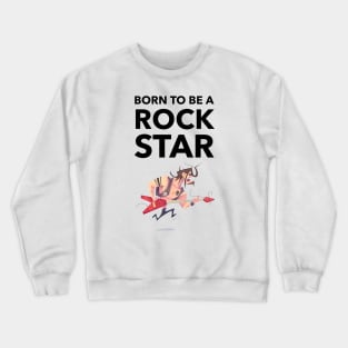 Born To Be A Rock Star Crewneck Sweatshirt